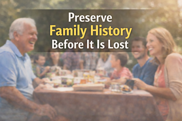 Preserve Family History Before It Is Lost