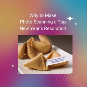 Why Photo Scanning MUST Be a Top New Year’s Resolution