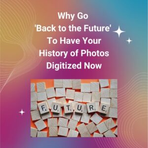How to safely bridge your photos ‘back to the future’ by digitizing your snapshots