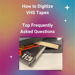 Digitizing VHS, VHS-C and Hi8 Frequently Asked Questions