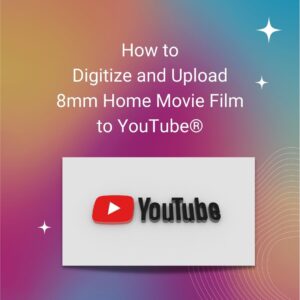 How to Digitize and Upload 8mm Home Movie Film to YouTube®