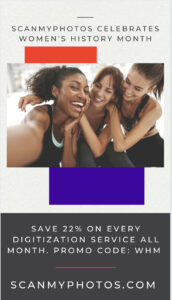 whm2 172x300 - ScanMyPhotos Celebrates Women's History Month! 22% Off All Scanning Services