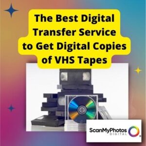 Best Digital Transfer Service to Get Digital Copies of VHS Tapes