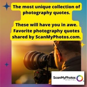 The Most Unique Collection of Photography Quotes — ScanMyPhotos.com