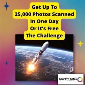 Get Up To 25,000 Photos Digitized In One Day Or Scanning Is Free Challenge