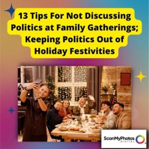 13 Tips For Not Discussing Politics at Family Gatherings; Keeping Politics Out of Holiday Festivities