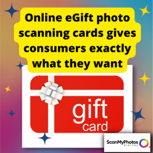 Online eGift photo scanning cards give consumers exactly what they want