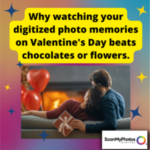 Why digitizing photo memories for Valentine’s Day beats chocolates or flowers.