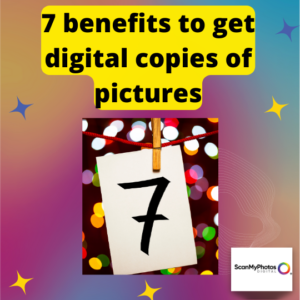7 benefits to get digital copies of pictures