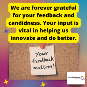 Your input is vital in helping us innovate and do better.