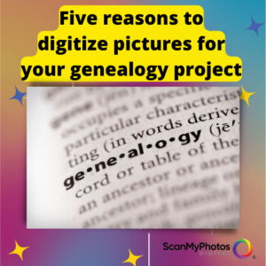 Five reasons to digitize pictures for a genealogy project
