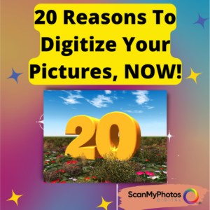 20 Reasons To Digitize Your Pictures, NOW!