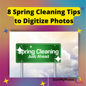 8 Spring Cleaning Tips to Digitize Photos