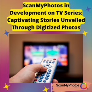 ScanMyPhotos in Development on a TV Series: Captivating Stories Unveiled Through Digitized Photos