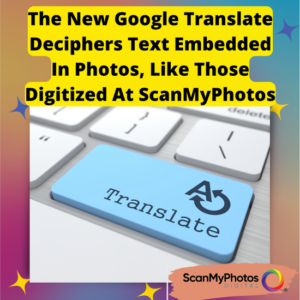 Upload to Google Translate The Pictures Digitized At ScanMyPhotos.com
