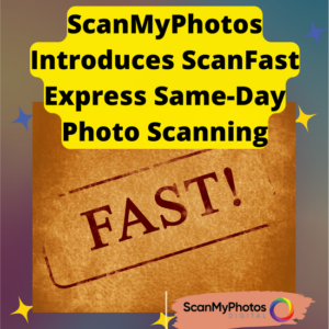 ScanMyPhotos.com Introduces ScanFast Express Same-Day Photo Scanning
