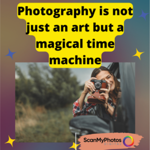 Photography is not just an art but a magical time machine