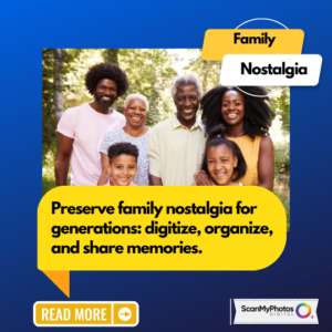 How To Preserve Generations of Family Nostalgia