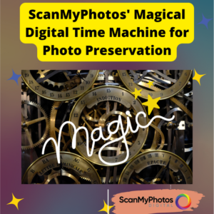ScanMyPhotos’ Magical Digital Time Machine for Photo Preservation