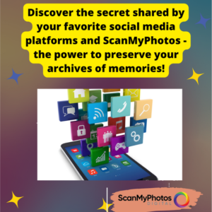 Discover the secret shared by your favorite social media platforms and ScanMyPhotos – The power to preserve your archives of memories!