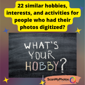 What are other similar hobbies, interests, or activities for people who had their photos digitized?