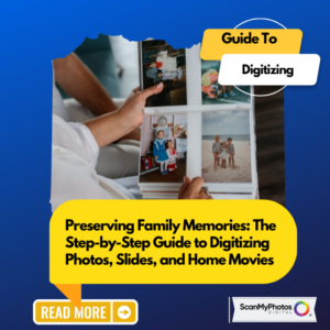 Preserving Family Memories: The Step-by-Step Guide to Digitizing Photos, Slides, and Home Movies