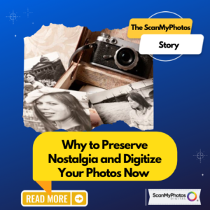 Why to Preserve Nostalgia and Digitize Your Photos