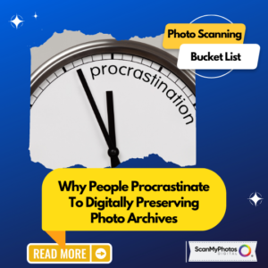 Why People Procrastinate To Digitally Preserving Photo Archives