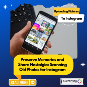 Preserve Memories and Share Nostalgia: Scanning Old Photos for Instagram