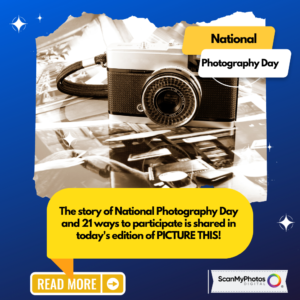 The story of National Photography Day and 21 ways to participate is shared in today's edition of PICTURE THIS!