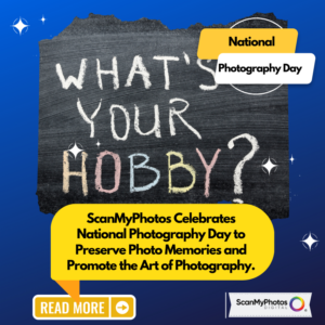 ScanMyPhotos.com Celebrates National Photography Day to Preserve Photo Memories and Promote the Art of Photography