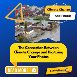 The Connection Between Climate Change and Digitizing Your Photos