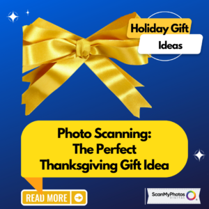 Photo Scanning: The Perfect Thanksgiving Gift Idea