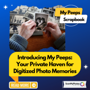 Introducing My Peeps: Your Private Haven for Digitized Photo Memories