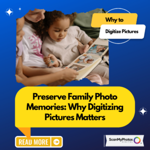 Preserve Family Photo Memories: Why Digitizing Pictures Matters