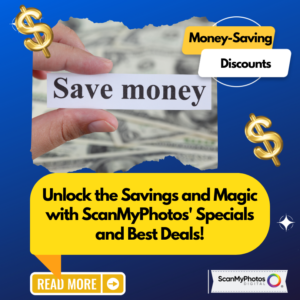 Unlock Savings and Magic with ScanMyPhotos’ Specials and Best Deals!
