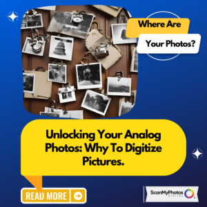 Unlocking Your Analog Photos: Why To Digitize Pictures