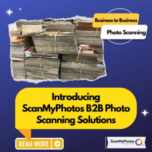 Introducing ScanMyPhotos B2B Photo Scanning Solutions