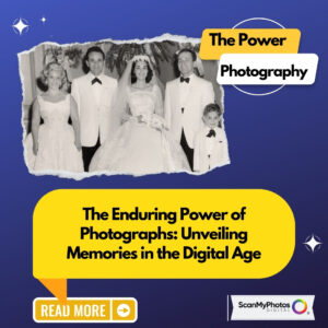 The Enduring Power of Photographs: Unveiling Memories in the Digital Age