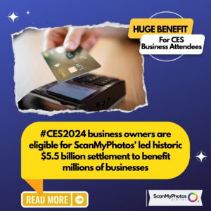 #CES2024 business owners are eligible for ScanMyPhotos’ led historic $5.5 billion settlement to benefit millions of businesses