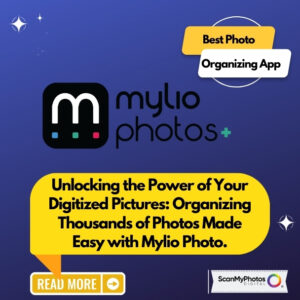 Unlocking the Power of Your Digitized Pictures: Organizing Thousands of Photos Made Easy with Mylio Photo.