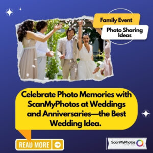 Celebrate Photo Memories with ScanMyPhotos at Weddings and Anniversaries—the Best Wedding Idea. 