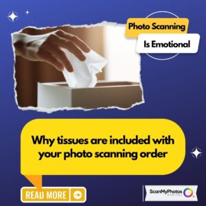 Why tissues are included with photo scanning orders