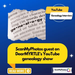 ScanMyPhotos guest on DearMYRTLE’s YouTube genealogy show