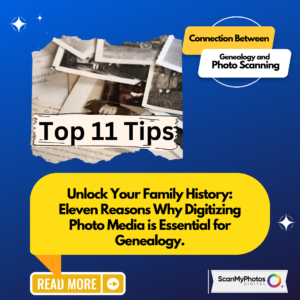 Unlock Your Family History: Eleven Reasons Why Digitizing Photo Media is Essential for Genealogy.