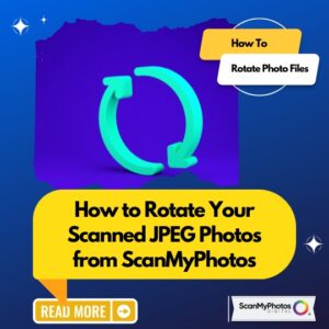 How to Rotate Your Scanned JPEG Photos from ScanMyPhotos