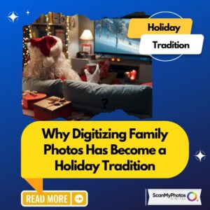 Why Digitizing Family Photos Has Become a Holiday Tradition