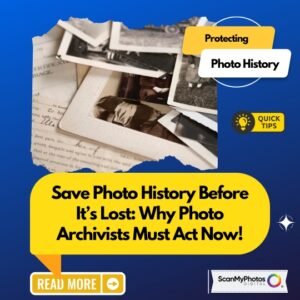 Save History Before It’s Lost: Why Photo Archivists Must Act Now!