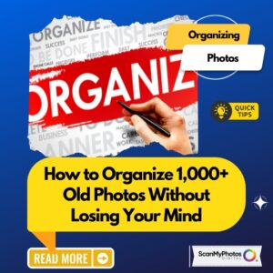How to Organize 1,000+ Old Photos Without Losing Your Mind