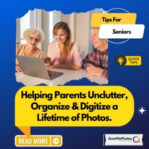 Helping Parents Unclutter, Organize & Digitize Photos